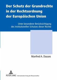 Der Schutz der Grundrechte in der Rechtsordnung der Europäischen Union - Dauses, Manfred A.