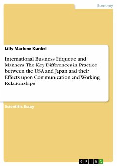 International Business Etiquette and Manners. The Key Differences in Practice between the USA and Japan and their Effects upon Communication and Working Relationships - Kunkel, Lilly Marlene