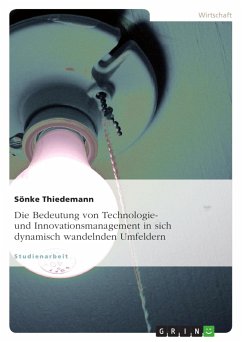 Die Bedeutung von Technologie- und Innovationsmanagement in sich dynamisch wandelnden Umfeldern - Thiedemann, Sönke