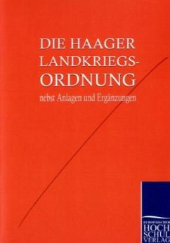 Die Haager Landkriegsordnung nebst Anlagen und Ergänzungen - Friedenskonferenz Den Haag