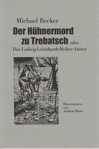 Der Hühnermord zu Trebatsch oder Das Ludwig-Leichhardt-Melker-Abitur - Becker, Michael