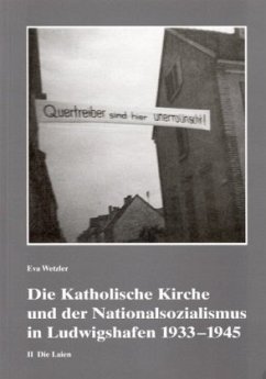 Die Katholische Kirche und der Nationalsozialismus in Ludwigshafen 1933-1945 - Wetzler, Eva