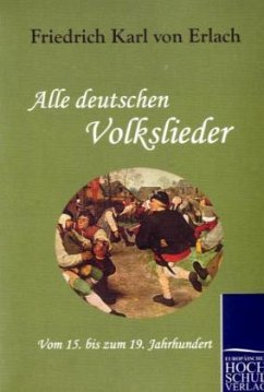 Alle deutschen Volkslieder - Erlach, Friedrich Karl Von