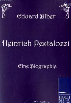 Heinrich Pestalozzi - Eine Biographie - Biber, Eduard