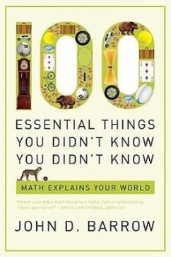 100 Essential Things You Didn't Know You Didn't Know: Math Explains Your World - Barrow, John D.