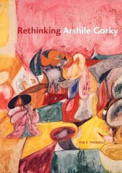 Rethinking Arshile Gorky - Theriault, Kim S.