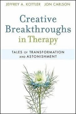 Creative Breakthroughs in Therapy - Kottler, Jeffrey A; Carlson, Jon