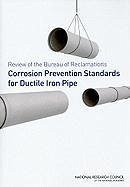Review of the Bureau of Reclamation's Corrosion Prevention Standards for Ductile Iron Pipe - National Research Council; Division on Engineering and Physical Sciences; National Materials Advisory Board; Committee on the Review of the Bureau of Reclamation's Corrosion Prevention Standards for Ductile Iron Pipe