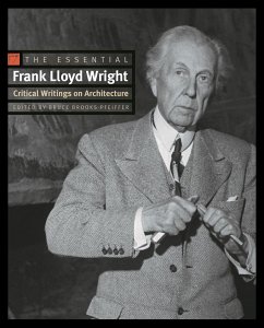 The Essential Frank Lloyd Wright - Wright, Frank Lloyd