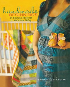 Handmade Beginnings: 24 Sewing Projects to Welcome Baby [With Pattern(s)] - Horner, Anna M.