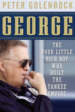 George: The Poor Little Rich Boy Who Built the Yankee Empire - Golenbock, Peter