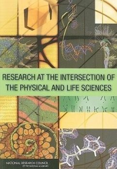 Research at the Intersection of the Physical and Life Sciences - National Research Council; Division On Earth And Life Studies; Division on Engineering and Physical Sciences; Board on Chemical Sciences and Technology; Board On Life Sciences; Board On Physics And Astronomy; Committee on Research at the Intersection of the Physical and Life Sciences