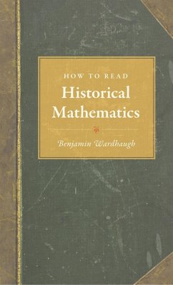 How to Read Historical Mathematics - Wardhaugh, Dr. Benjamin