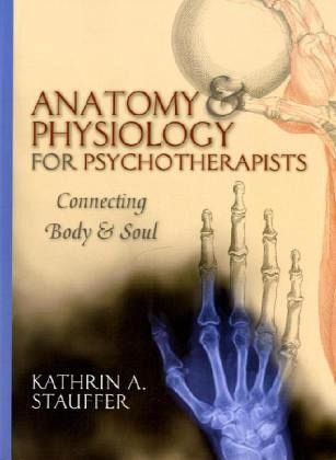 Anatomy & Physiology for Psychotherapists Anatomy & Physiology for Psychotherapists