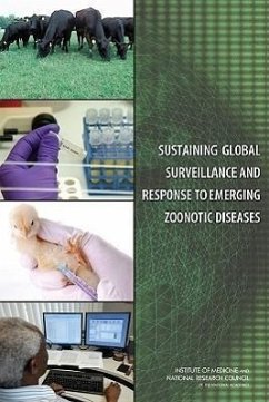 Sustaining Global Surveillance and Response to Emerging Zoonotic Diseases - National Research Council; Division On Earth And Life Studies; Board on Agriculture and Natural Resources; Institute Of Medicine; Board On Global Health; Committee on Achieving Sustainable Global Capacity for Surveillance and Response to Emerging Diseases of Zoonotic Origin