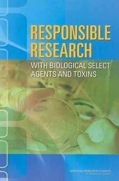 Responsible Research with Biological Select Agents and Toxins - National Research Council; Division On Earth And Life Studies; Board On Life Sciences; Committee on Laboratory Security and Personnel Reliability Assurance Systems for Laboratories Conducting Research on Biological Select Agents and Toxins