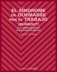 El síndrome de quemarse por el trabajo (Burnout) : una enfermedad laboral en la sociedad del bienestar - Gil-Monte, Pedro R.