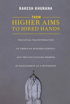 From Higher Aims to Hired Hands - Khurana, Rakesh