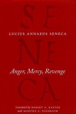 Anger, Mercy, Revenge - Seneca, Lucius Annaeus; Kaster, Robert A; Nussbaum, Martha C