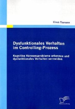 Dysfunktionales Verhalten im Controlling-Prozess - Tiemann, Claus