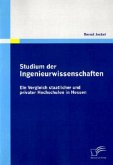 Studium der Ingenieurwissenschaften: Ein Vergleich staatlicher und privater Hochschulen in Hessen Studium der Ingenieurwissenschaften: Ein Vergleich staatlicher und privater Hochschulen in Hessen