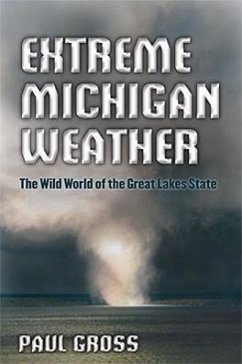 Extreme Michigan Weather: The Wild World of the Great Lakes State - Gross, Paul