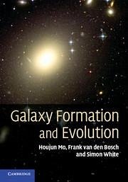 Galaxy Formation and Evolution - Mo, Houjun (University of Massachusetts, Amherst); van den Bosch, Frank (Associate Professor, Yale University, Connecti; White, Simon