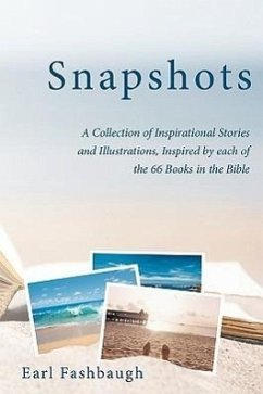 Snapshots: A Collection of Inspirational Stories and Illustrations, Inspired by Each of the 66 Books in the Bible