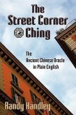 The Street Corner Ching; The Ancient Chinese Oracle in Plain English