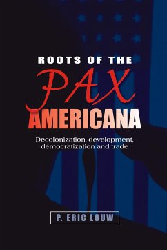 Roots of the Pax Americana - Louw, Eric; Louw, P.