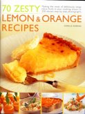 70 Zesty Lemon & Orange Recipes: Making the Most of Deliciously Tangy Citrus Fruits in Your Cooking, Shown in 250 Vibrant Step-By-Step Photographs
