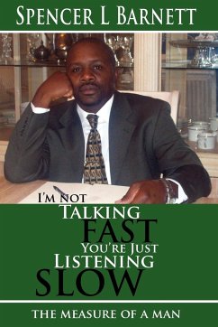 I'm Not Talking Fast, You're Just Listening Slow - Barnett, Spencer L.