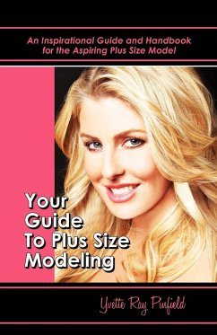 Your Guide to Plus-Size Modeling an Inspirational Guide and Handbook for the Aspiring Plus-Size Model