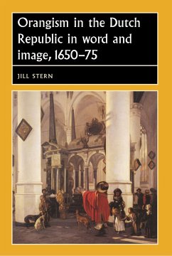 Orangism in the Dutch Republic in Word and Image, 1650-75 - Stern, Jill
