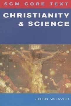 SCM Core Text: Christianity and Science - Weaver, John D