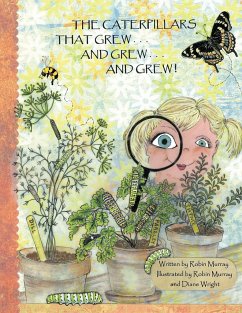 The Caterpillars That Grew . . . and Grew . . . and Grew . . . - Robin Murray, Murray; Robin Murray