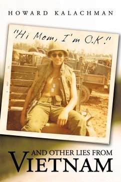 Hi Mom, I'm O.K. and Other Lies from Vietnam - Howard Kalachman, Kalachman