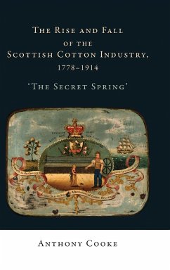 The rise and fall of the Scottish cotton industry, 1778-1914 - Cooke, Anthony