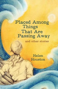 Placed Among Things That Are Passing Away - Helen Houston, Houston