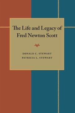 The Life and Legacy of Fred Newton Scott - Stewart, Donald C; Stewart, Patricia