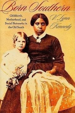 Born Southern: Childbirth, Motherhood, and Social Networks in the Old South - Kennedy, V. Lynn