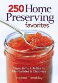 250 Home Preserving Favorites: From Jams & Jellies to Marmalades & Chutneys