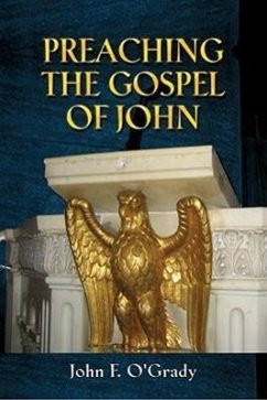 Preaching the Gospel of John - O'Grady, John F