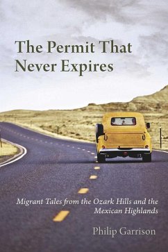 The Permit that Never Expires: Migrant Tales from the Ozark Hills and the Mexican Highlands - Garrison, Philip