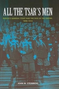 All the Tsar's Men: Russia's General Staff and the Fate of the Empire, 1898-1914 - Steinberg, John W.