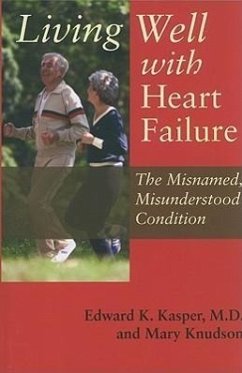 Living Well with Heart Failure: The Misnamed, Misunderstood Condition - Kasper, Edward K.; Knudson, Mary