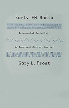 Early FM Radio: Incremental Technology in Twentieth-Century America - Frost, Gary L.
