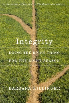 Integrity: Doing the Right Thing for the Right Reason - Killinger, Barbara