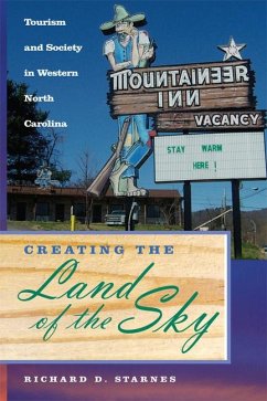 Creating the Land of the Sky: Tourism and Society in Western North Carolina - Starnes, Richard D.