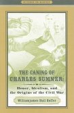 The Caning of Charles Sumner: Honor, Idealism, and the Origins of the Civil War